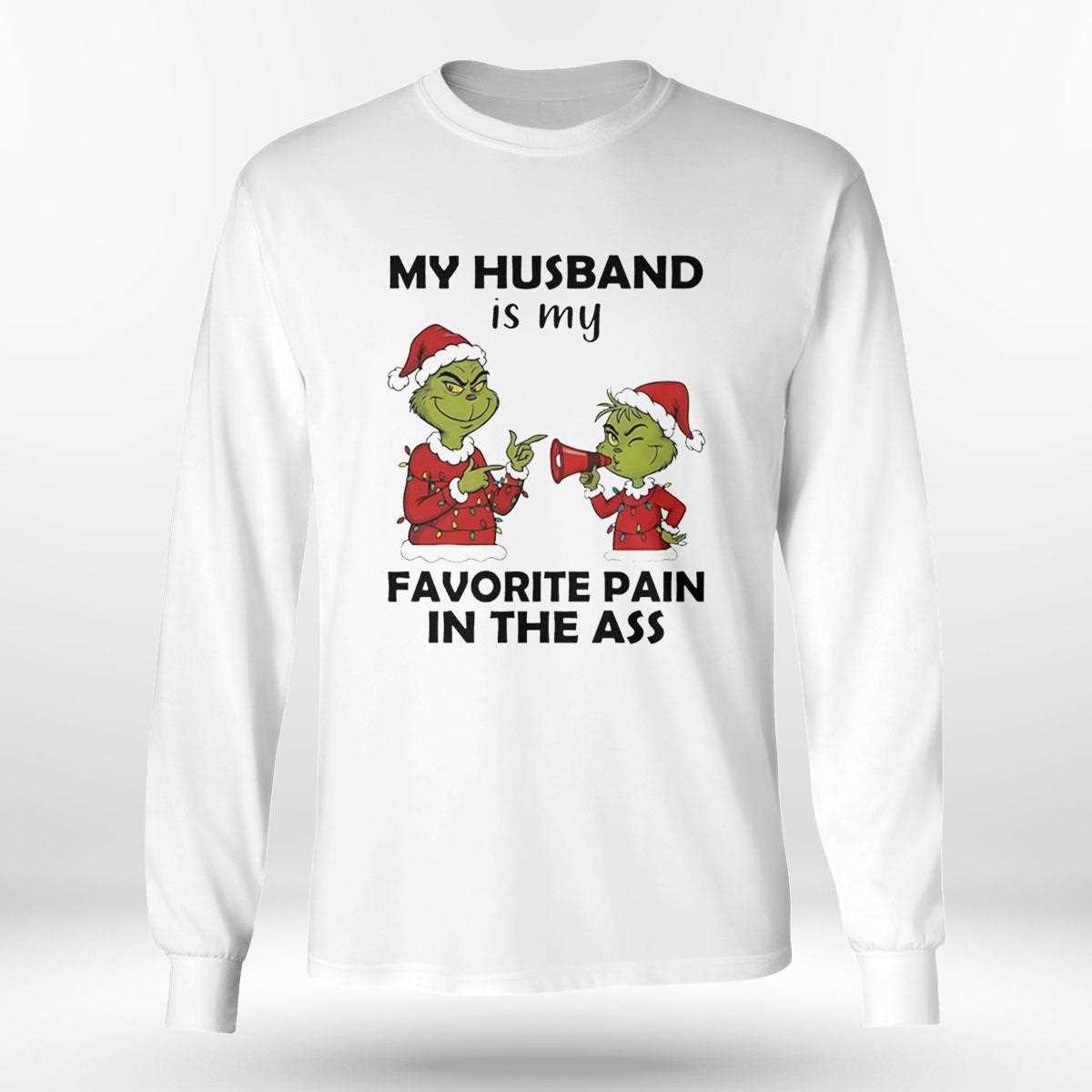 Grinch My Husband Is My Favorite Pain In The Ass Christmas 2025 Tee Grinch My Husband Is My Favorite Pain In The Ass Christmas 2025 Tee