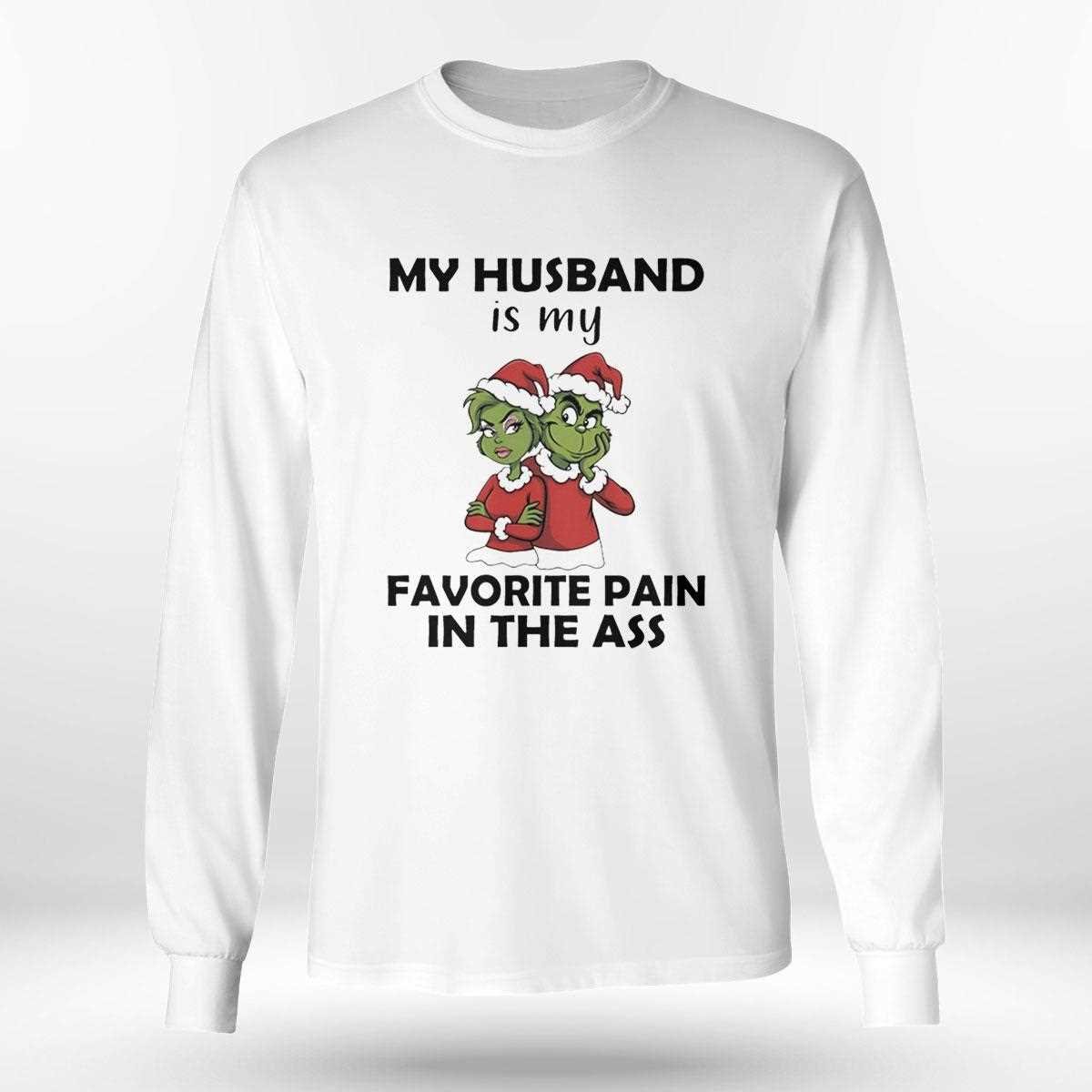 Grinch My Husband Is My Favorite Pain In The Ass Christmas 2025 Tee Grinch My Husband Is My Favorite Pain In The Ass Christmas 2025 Tee
