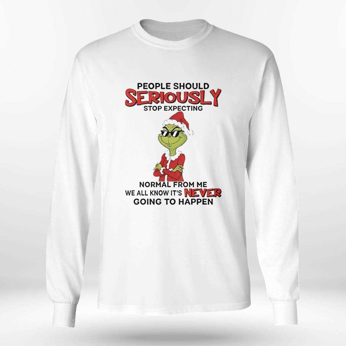 Grinch People Should Seriously Stop Expecting Normal Christmas 2025 Tee Grinch People Should Seriously Stop Expecting Normal Christmas 2025 Tee