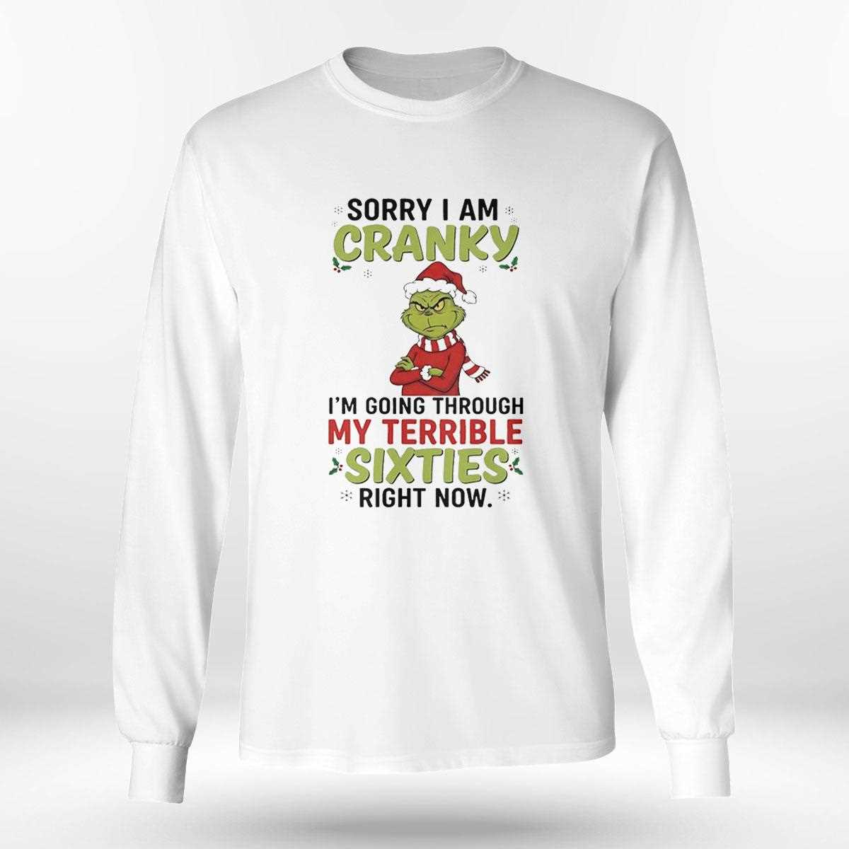 Grinch Sorry I Am Cranky Im Going Through My Terrible Sixties Right Now Christmas 2025 Tee Grinch Sorry I Am Cranky Im Going Through My Terrible Sixties Right Now Christmas 2025 Tee