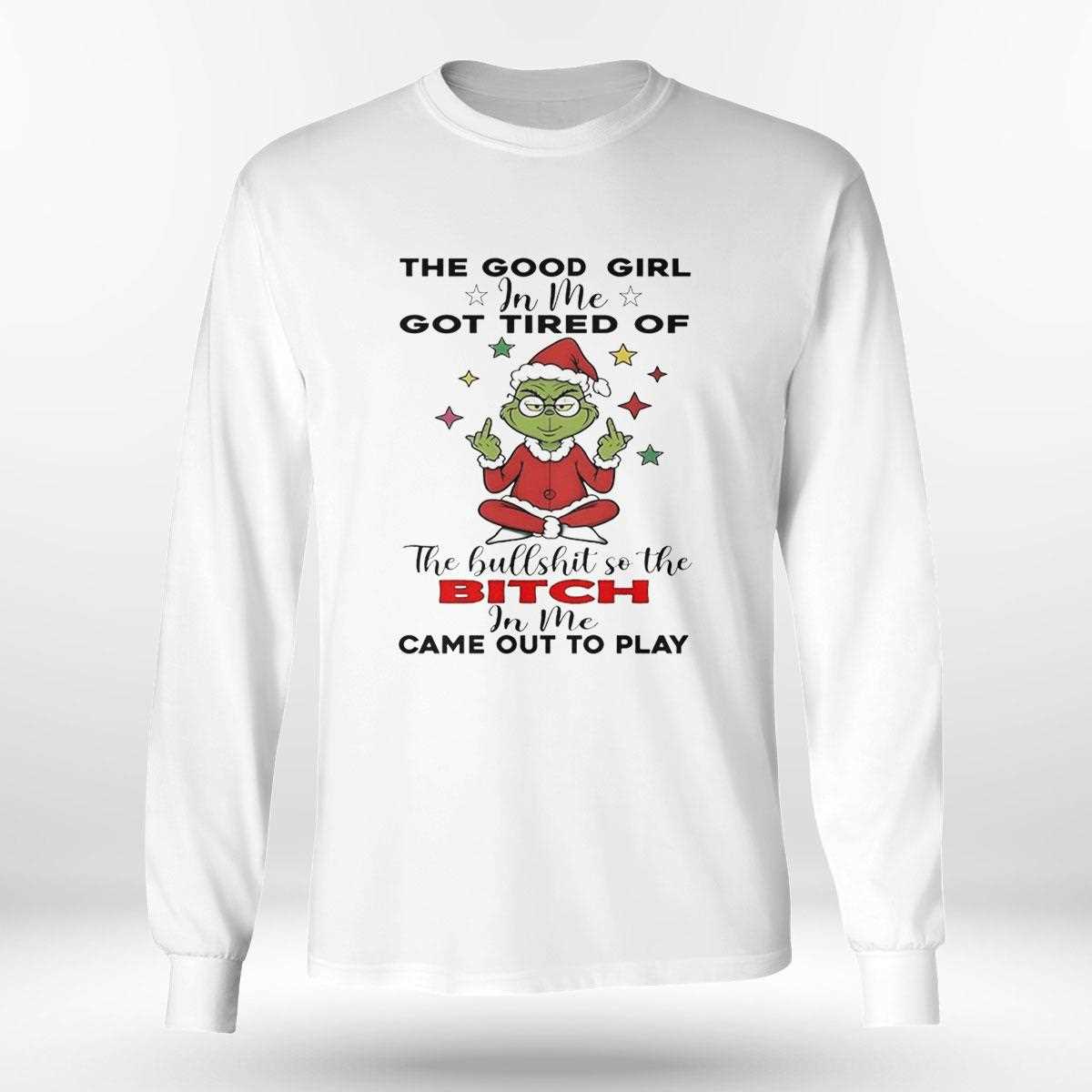 Grinch The Good Girl In Me Got Tired Of Christmas 2025 Tee Grinch The Good Girl In Me Got Tired Of Christmas 2025 Tee