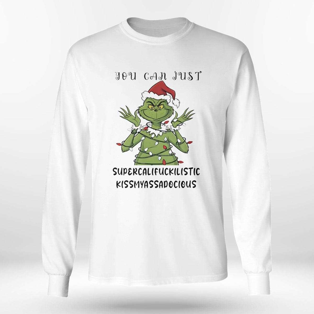 Grinch You Can Just Supercalifuckilistic Kissmyassadocious Christmas 2025 Tee Grinch You Can Just Supercalifuckilistic Kissmyassadocious Christmas 2025 Tee