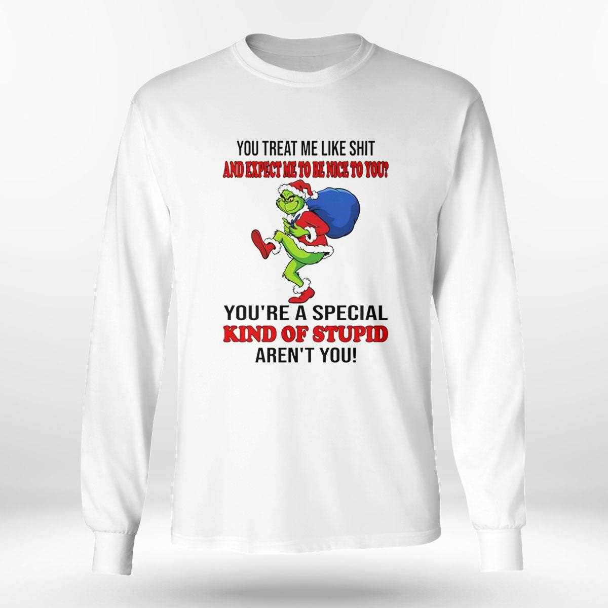 Grinch You Treat Me Like Shit And Expect Ne To Be Nice To You Christmas 2025 Tee Grinch You Treat Me Like Shit And Expect Ne To Be Nice To You Christmas 2025 Tee