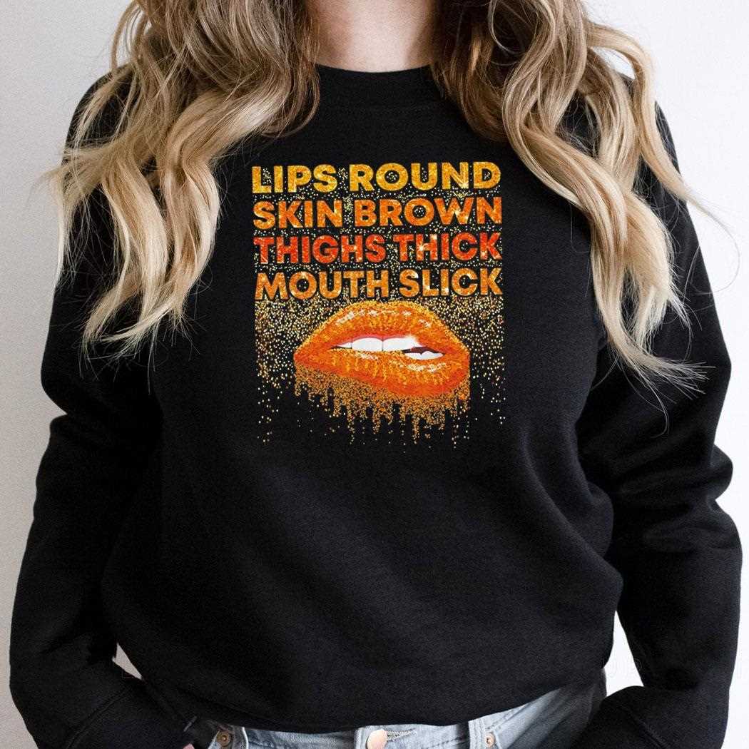 Lips Round Skin Brown Thighs Thick Mouth Slick Tee Lips Round Skin Brown Thighs Thick Mouth Slick Tee