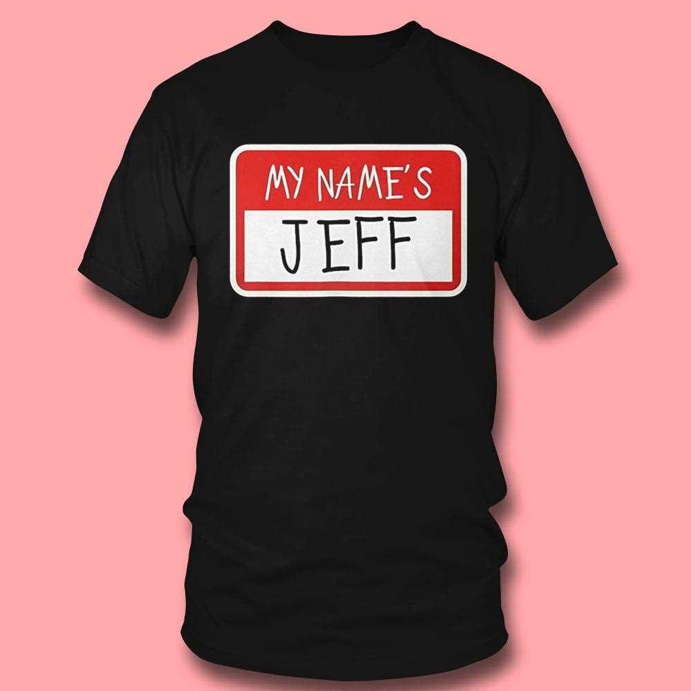 My Names Jeff Tee My Names Jeff Tee