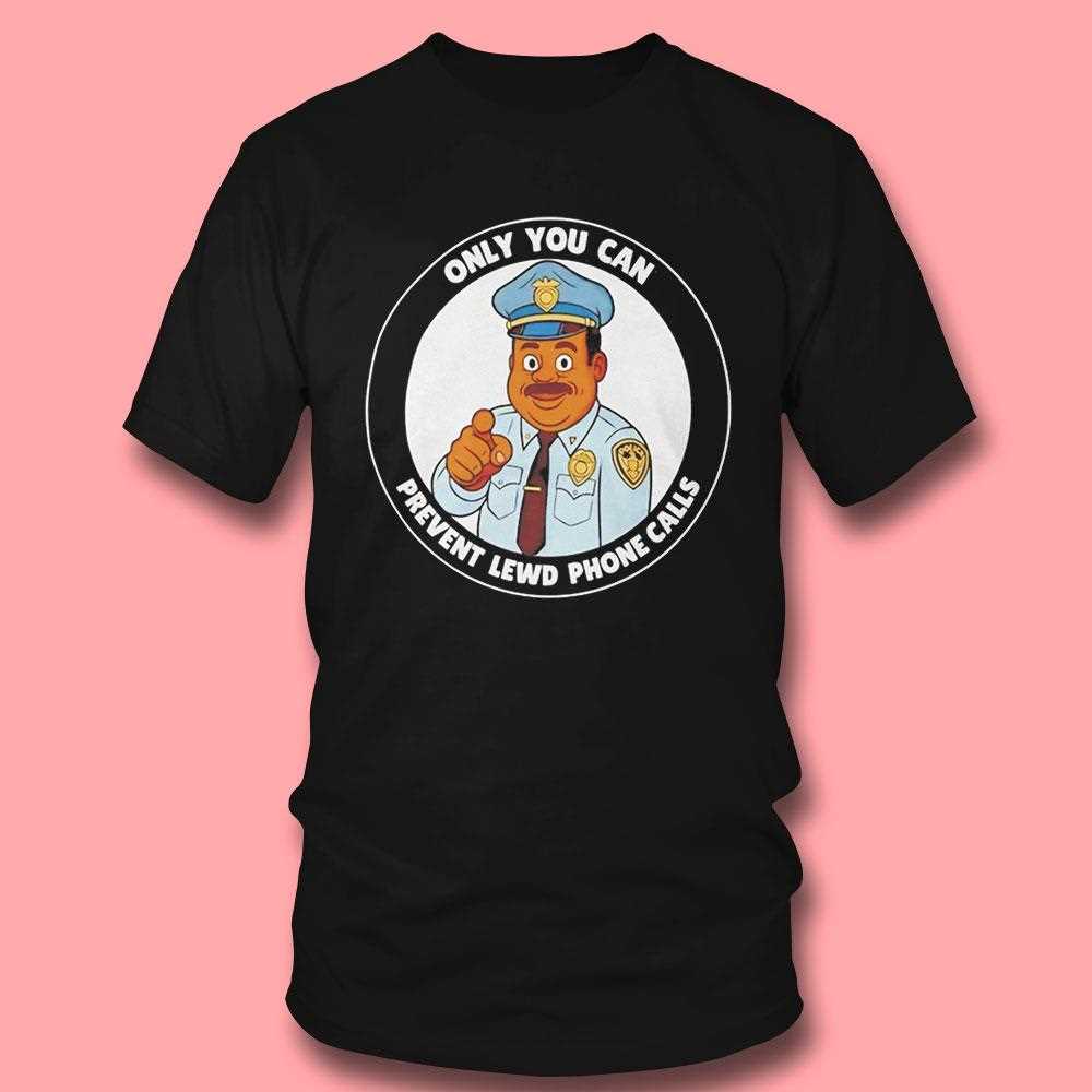 Police Only You Can Prevent Lewd Phone Calls Tee Police Only You Can Prevent Lewd Phone Calls Tee