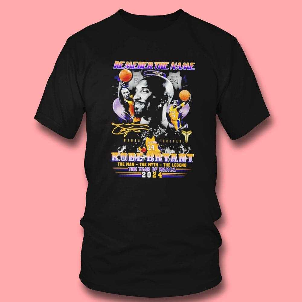 Remember The Name 8 4 24 Kobe Bryant The Man The Myth The Legend The Year Of Mamba 2024 Tee Remember The Name 8 4 24 Kobe Bryant The Man The Myth The Legend The Year Of Mamba 2024 Tee
