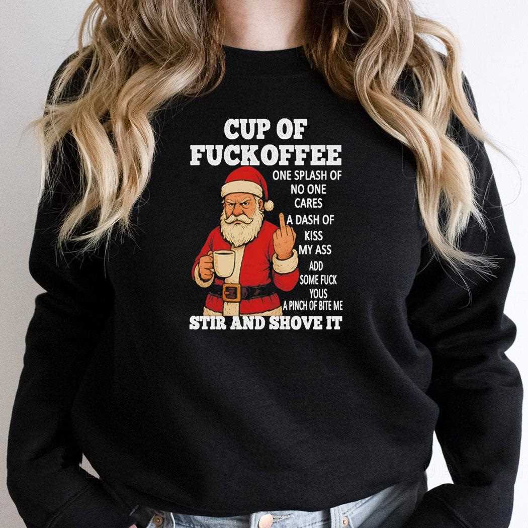 Santa Cup Of Fuckoffee One Splash Of No One Cares A Dash Of Kiss My Ass Tee Santa Cup Of Fuckoffee One Splash Of No One Cares A Dash Of Kiss My Ass Tee