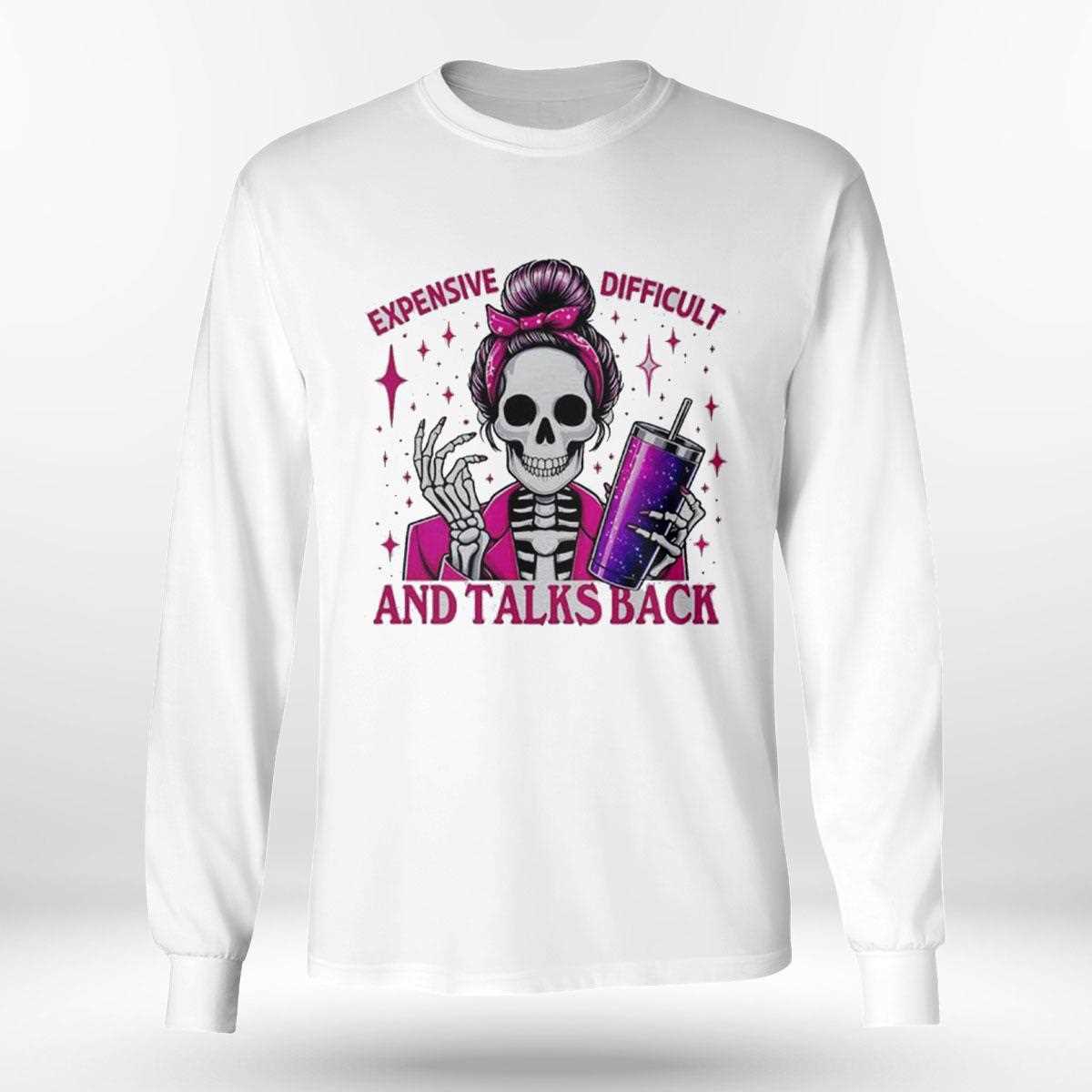 Saying Skeleton Mommy Expensive Difficult And Talks Back Tee Saying Skeleton Mommy Expensive Difficult And Talks Back Tee