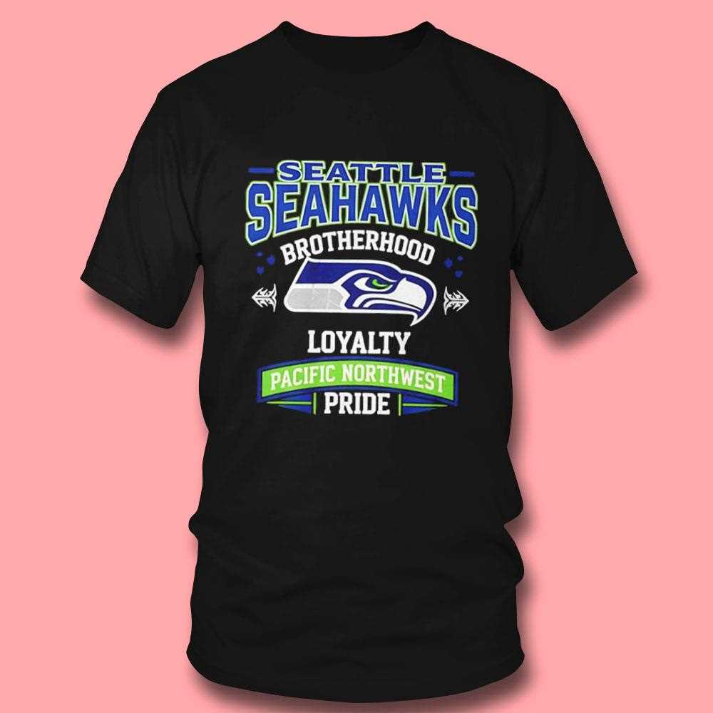 Seattle Seahawks Brotherhood Loyalty Pacific Northwest Pride Tee Seattle Seahawks Brotherhood Loyalty Pacific Northwest Pride Tee