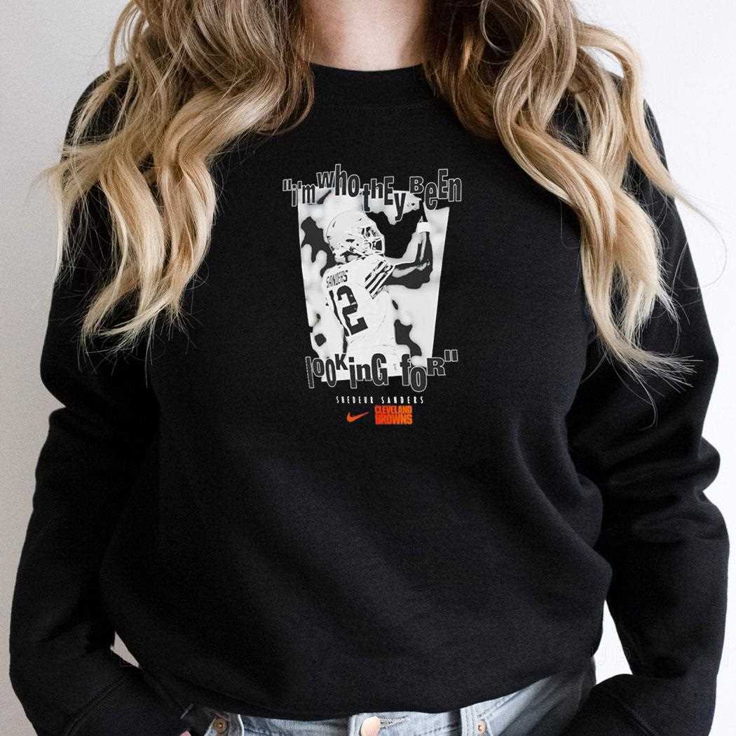 Shedeur Sanders Cleveland Browns Im Who They Been Looking For Tee Shedeur Sanders Cleveland Browns Im Who They Been Looking For Tee