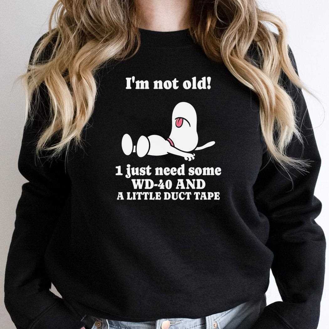 Snoopy Im Not Old 1 Just Need Some Wd-40 And A Little Duct Tape Tee Snoopy Im Not Old 1 Just Need Some Wd-40 And A Little Duct Tape Tee
