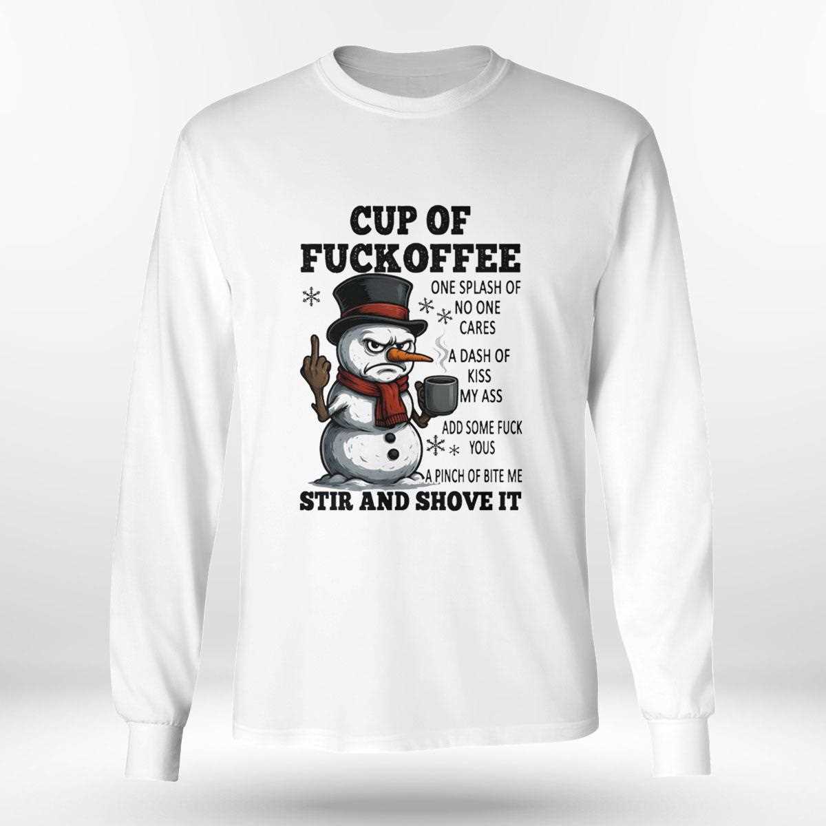 Snowman Cup Of Fuckoffee One Splash Of No One Cares A Dash Of Kiss My Ass Tee Snowman Cup Of Fuckoffee One Splash Of No One Cares A Dash Of Kiss My Ass Tee