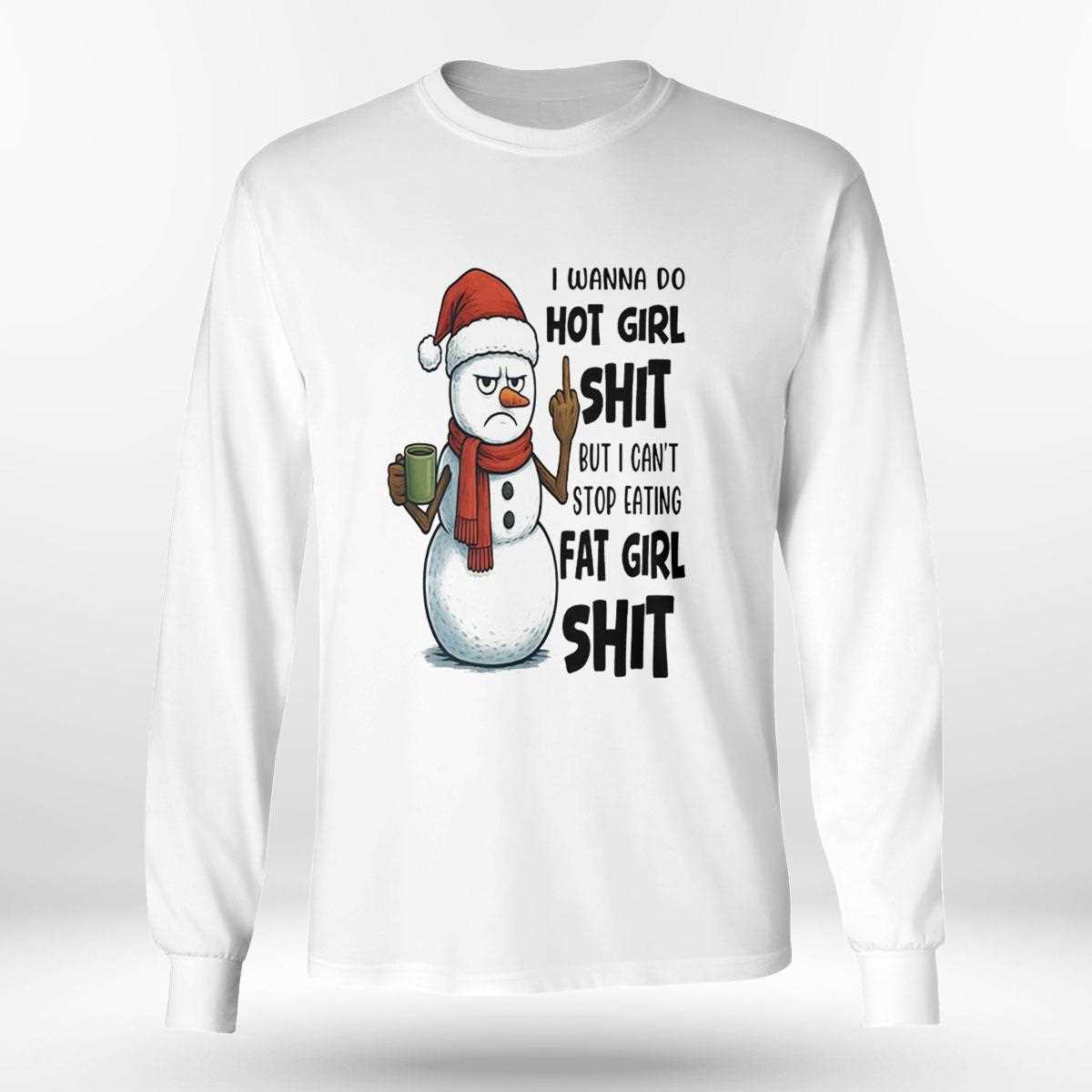 Snowman I Wanna Do Hot Girl Shit But I Cant Stop Eating Tee Snowman I Wanna Do Hot Girl Shit But I Cant Stop Eating Tee