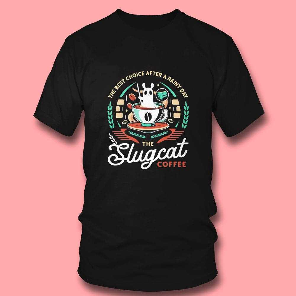 The Best Choice After A Rainy Day The Slugcat Coffee Tee The Best Choice After A Rainy Day The Slugcat Coffee Tee