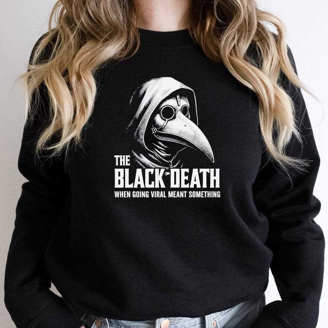 The Black Death When Going Viral Meant Something Tee The Black Death When Going Viral Meant Something Tee
