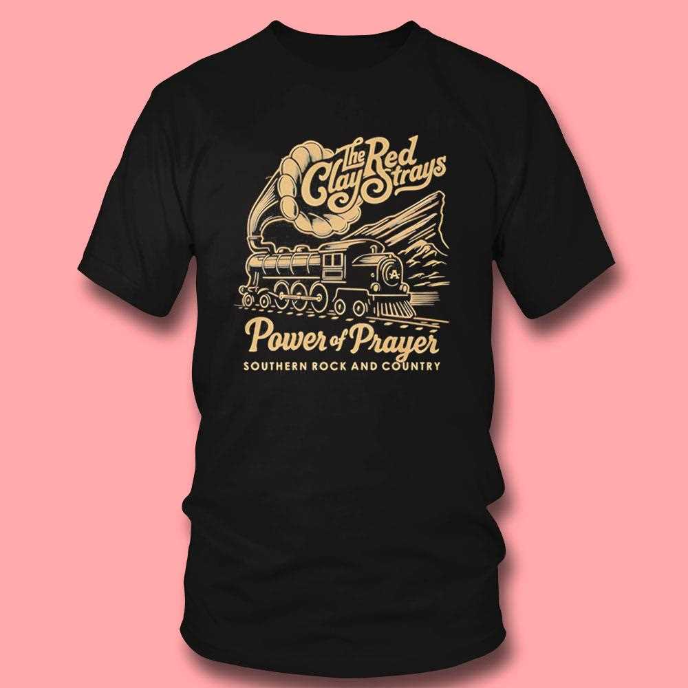 The Red Clay Strays Power Of Prayer Southern Rock And Country Tee The Red Clay Strays Power Of Prayer Southern Rock And Country Tee