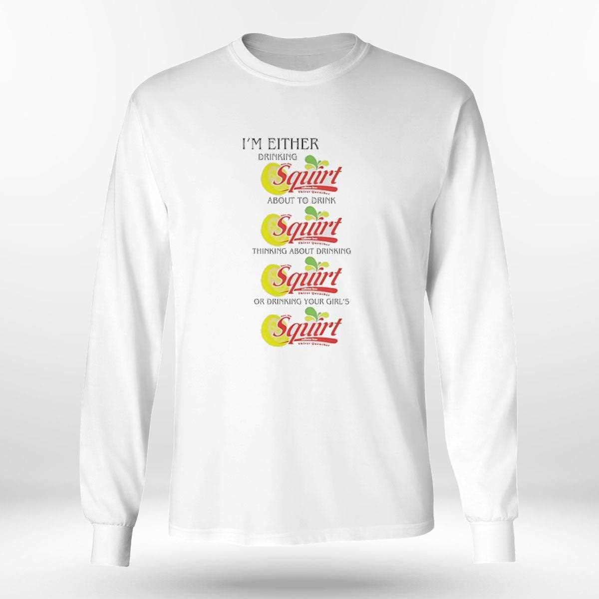 Top Im Either Drinking Squirt Tee Top Im Either Drinking Squirt Tee