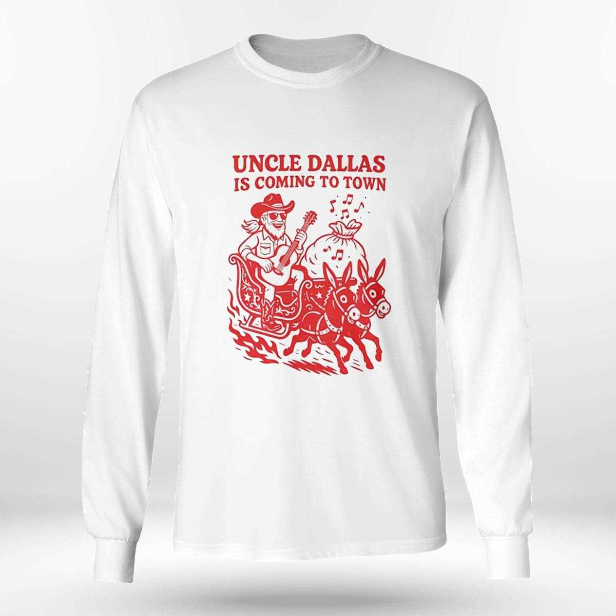 Uncle Dallas Is Coming To Town Tee Uncle Dallas Is Coming To Town Tee