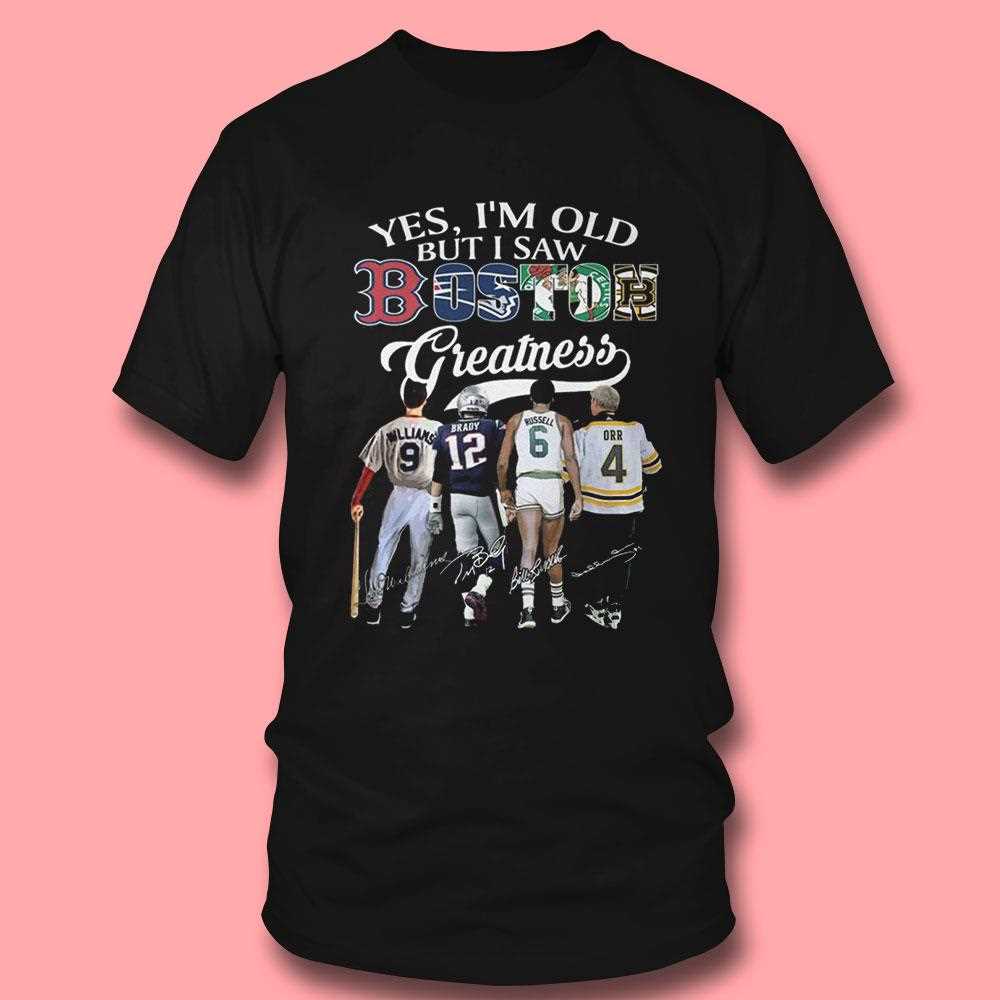 Yes Im Old But I Saw Boston Sport Team Greatness 2026 Tee Yes Im Old But I Saw Boston Sport Team Greatness 2026 Tee