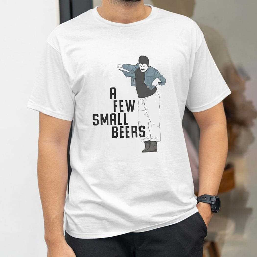 A Few Small Beers Tee A Few Small Beers Tee