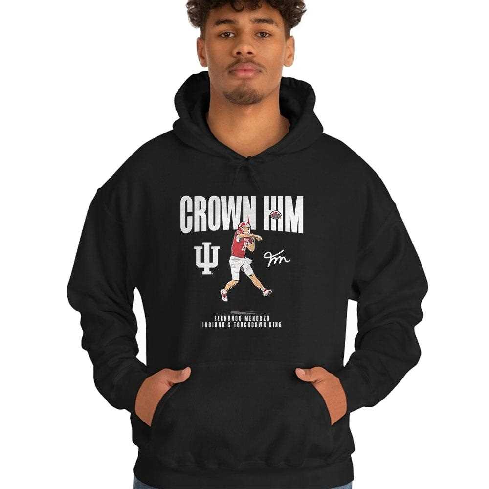 Crown Him Fernando Mendoza Indianas Touchdown King Tee Crown Him Fernando Mendoza Indianas Touchdown King Tee