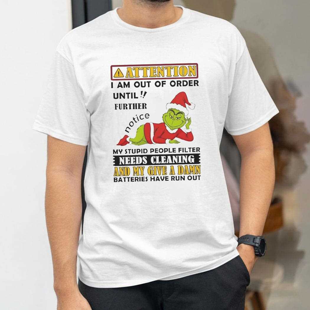 Grinch Attention I Am Out Of Order Until Further Christmas 2025 Tee Grinch Attention I Am Out Of Order Until Further Christmas 2025 Tee