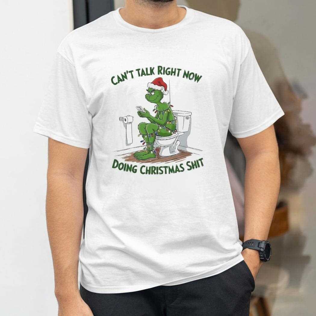 Grinch Cant Talk Right Now Doing Christmas Shit Tee Grinch Cant Talk Right Now Doing Christmas Shit Tee