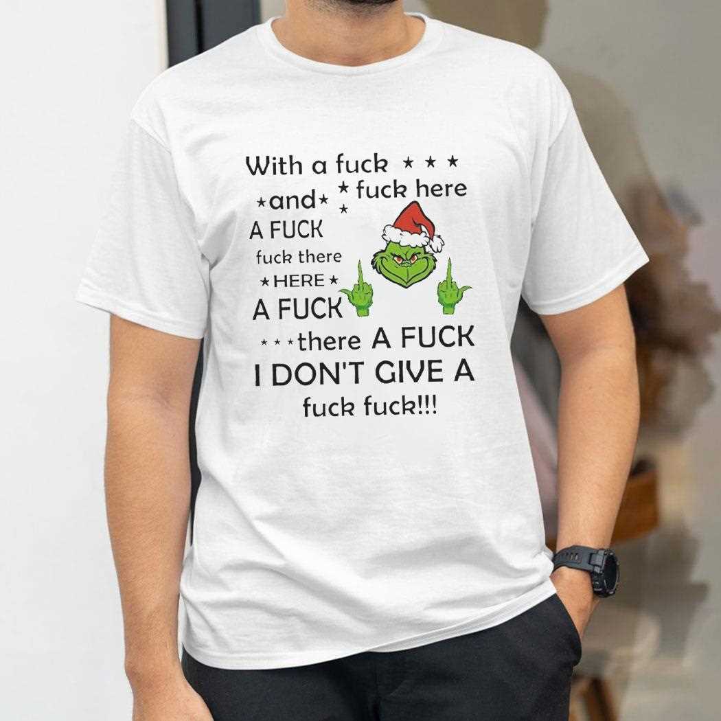 Grinch With A Fuck And Fuck Here Christmas 2025 Tee Grinch With A Fuck And Fuck Here Christmas 2025 Tee