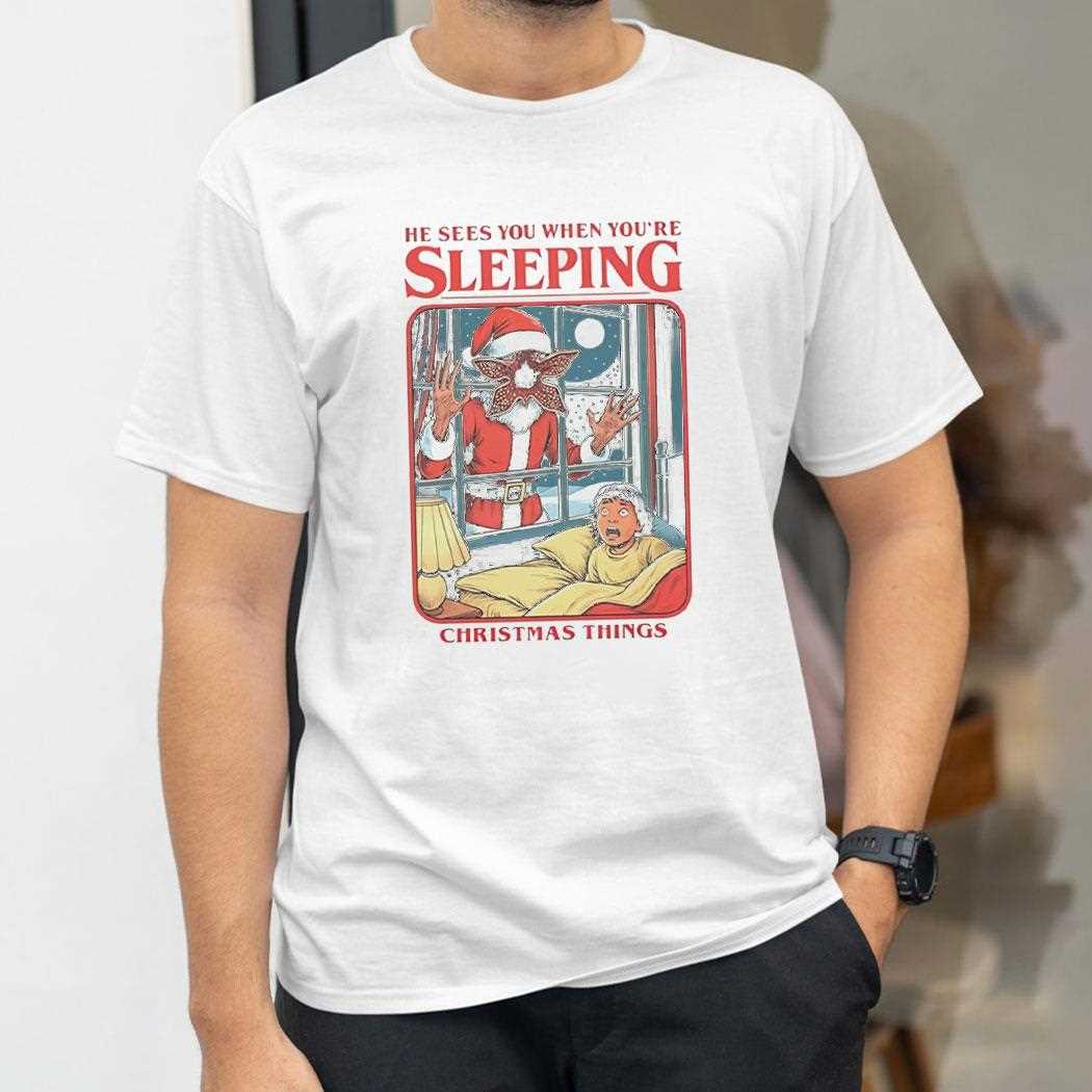 He Sees You When You Are Sleeping Christmas Things Tee He Sees You When You Are Sleeping Christmas Things Tee