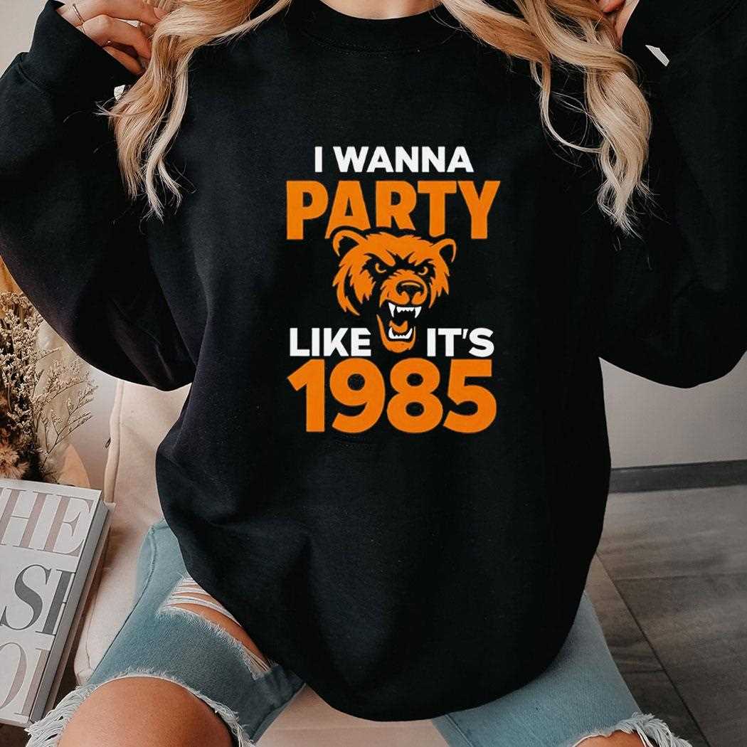 Chicago Bears I Wanna Party Like Its 1985 Tee Chicago Bears I Wanna Party Like Its 1985 Tee