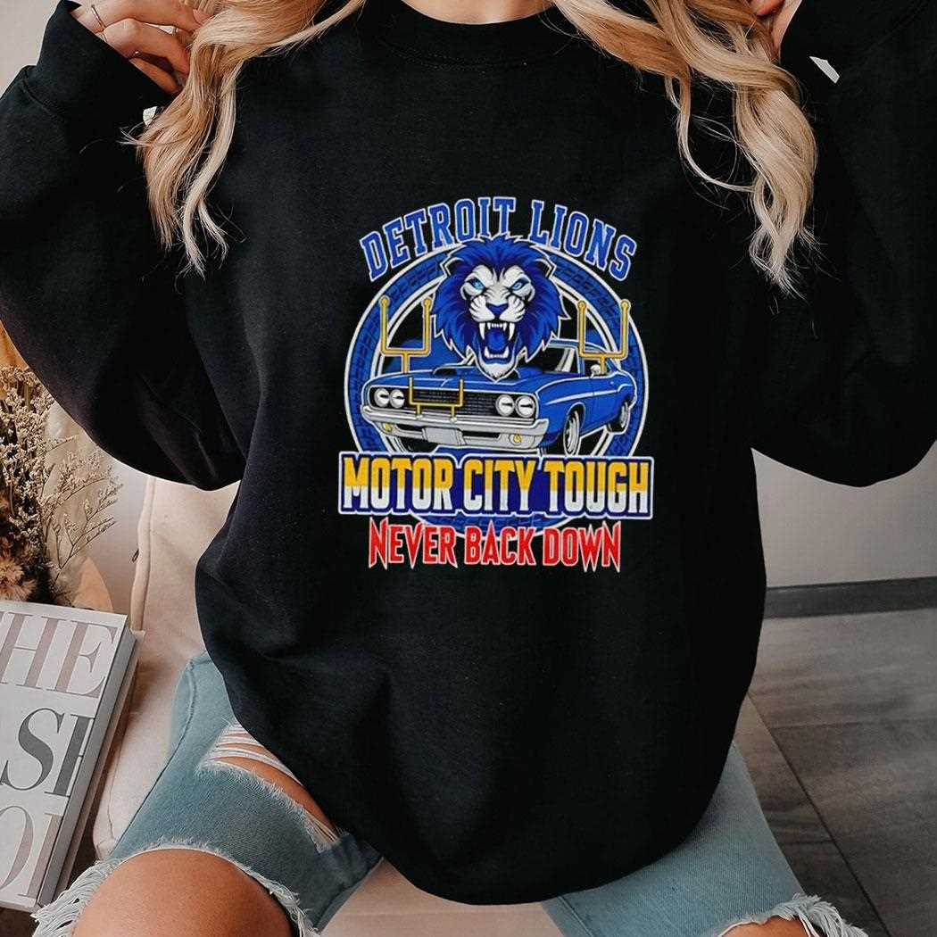 Detroit Lions Motor City Tough Never Back Down Football Tee Detroit Lions Motor City Tough Never Back Down Football Tee