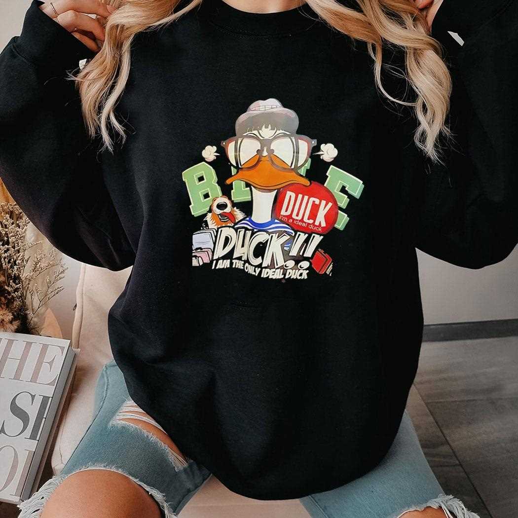 Duck I Am The Only Ideal Duck Tee Duck I Am The Only Ideal Duck Tee
