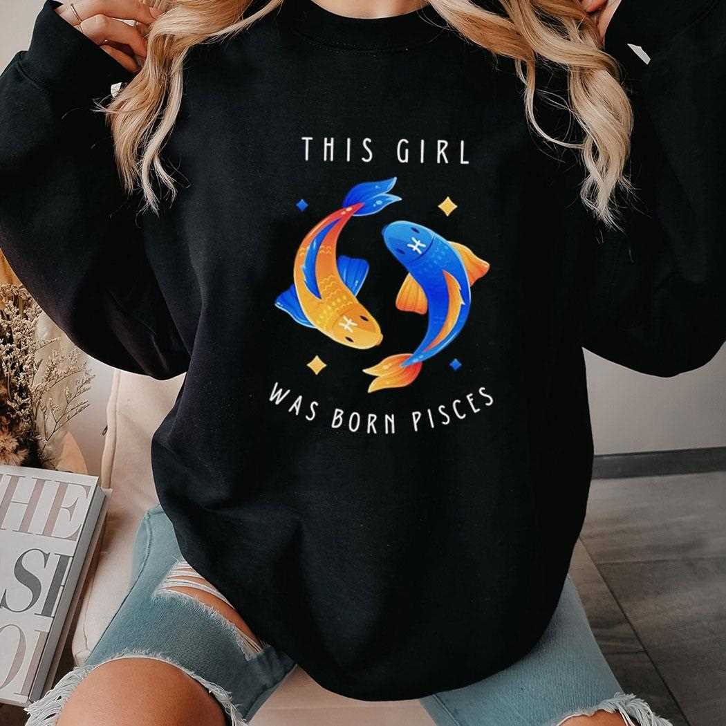 This Girl Was Born Pisces Fishes Tee This Girl Was Born Pisces Fishes Tee