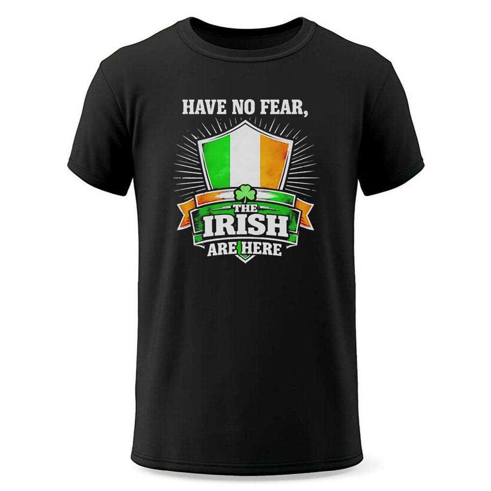 Have No Fear The Irish Are Here Tee Have No Fear The Irish Are Here Tee