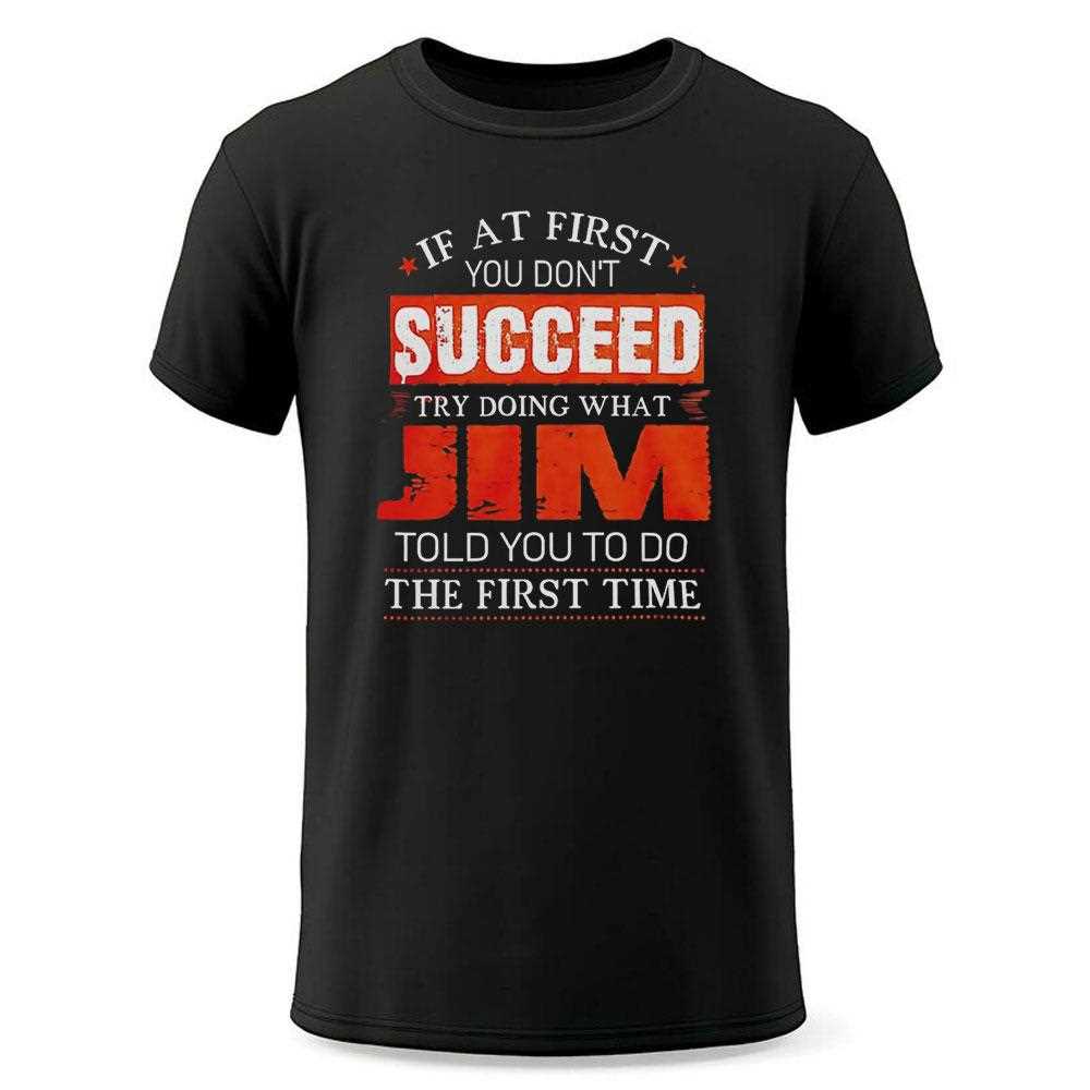 If At First You Dont Succeed Try Doing What Jim Told You Tee If At First You Dont Succeed Try Doing What Jim Told You Tee