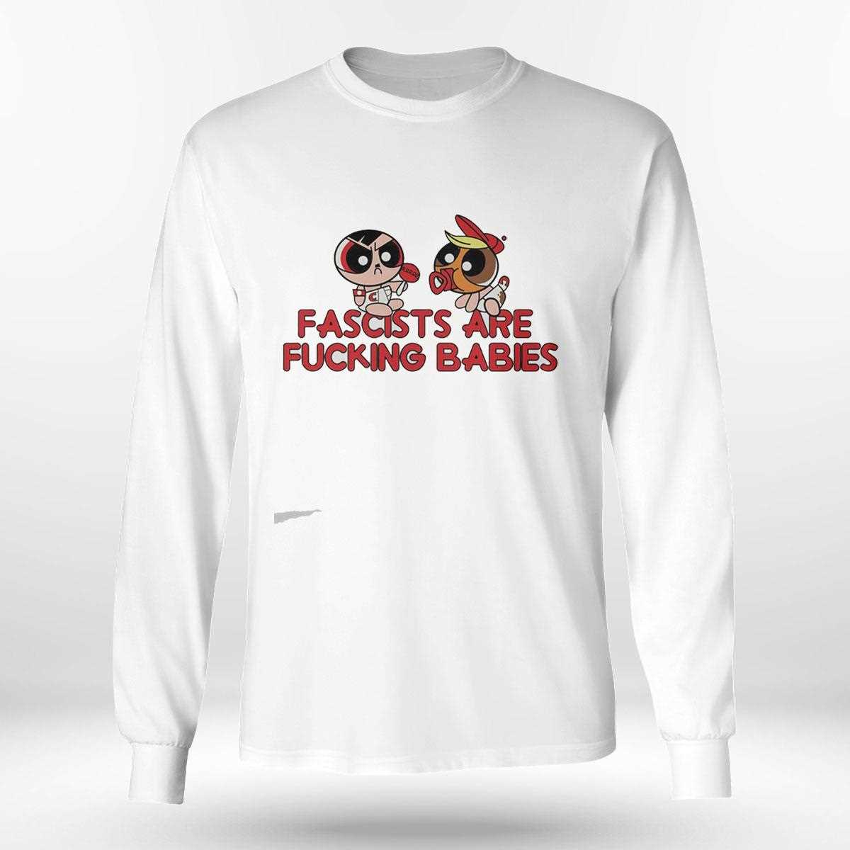 Fascist Are Fucking Babies Antifa Tee Fascist Are Fucking Babies Antifa Tee