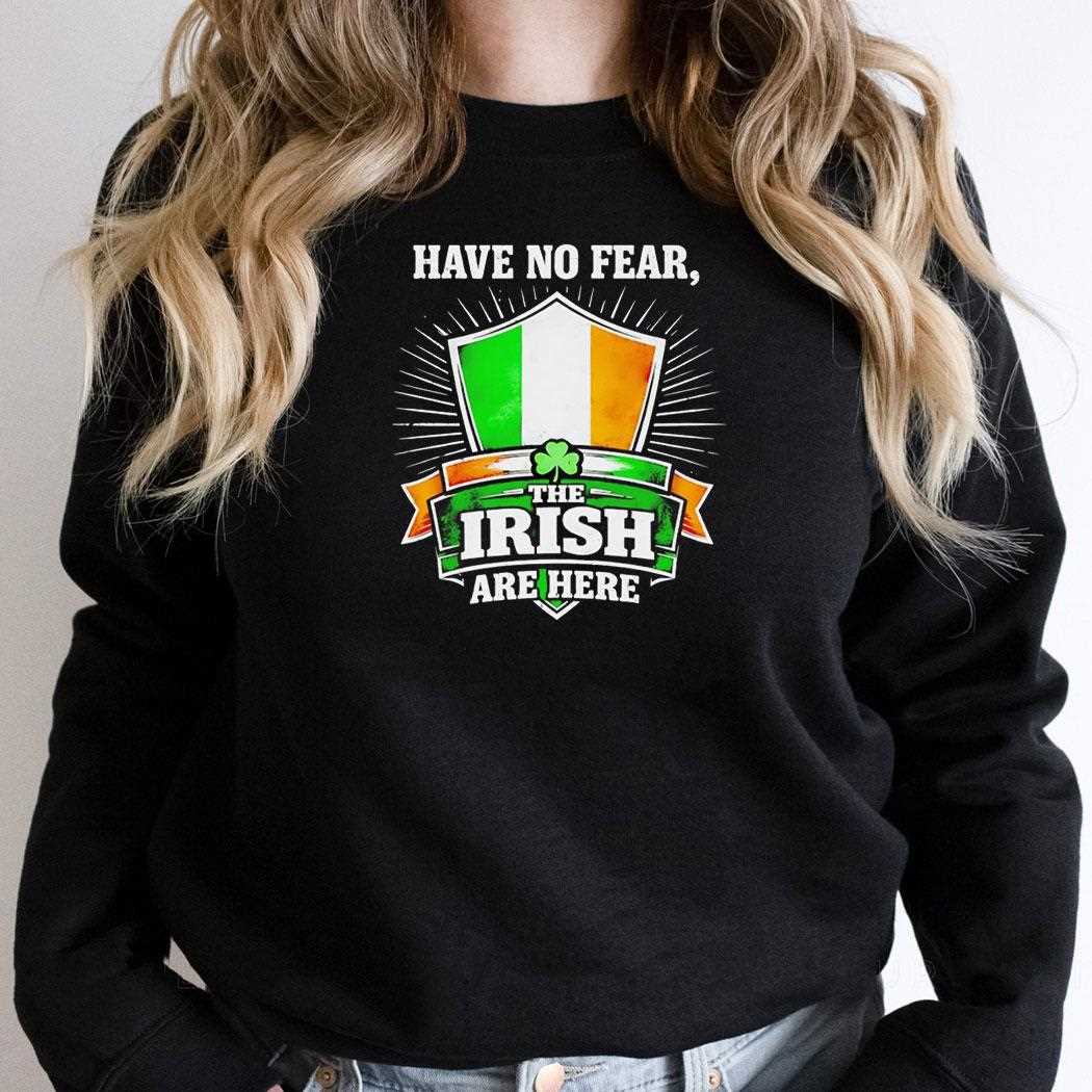 Have No Fear The Irish Are Here Tee Have No Fear The Irish Are Here Tee