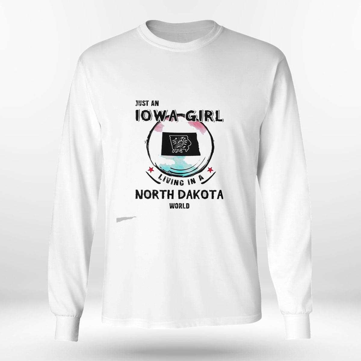Just A Iowa Girl Living In A North Dakota World Tee Just A Iowa Girl Living In A North Dakota World Tee