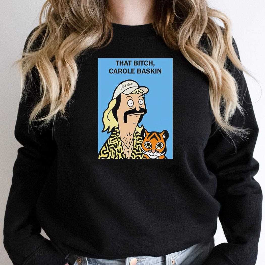 That Bitch Carole Baskin Bobs Burgers Exotic Tee That Bitch Carole Baskin Bobs Burgers Exotic Tee