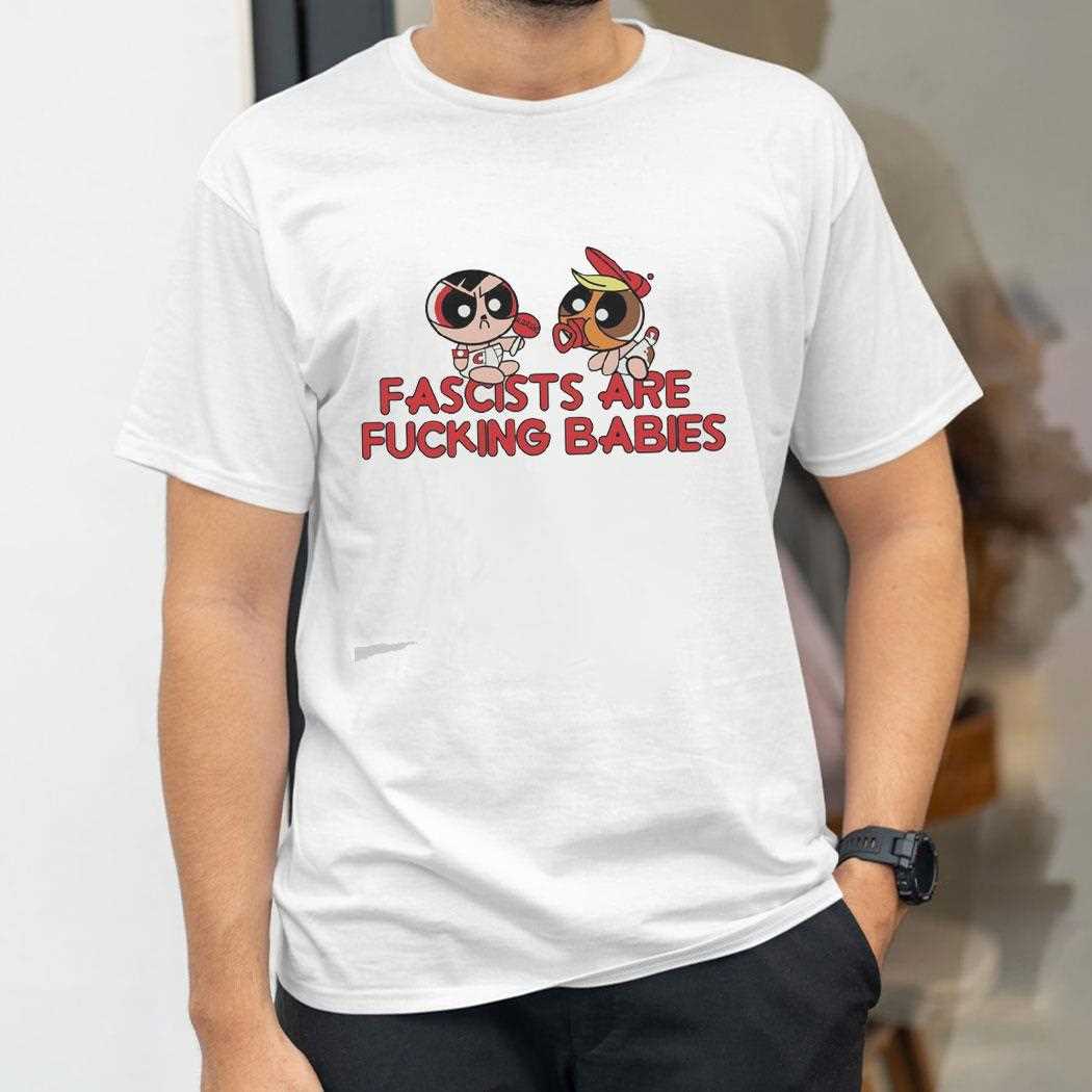 Fascist Are Fucking Babies Antifa Tee Fascist Are Fucking Babies Antifa Tee