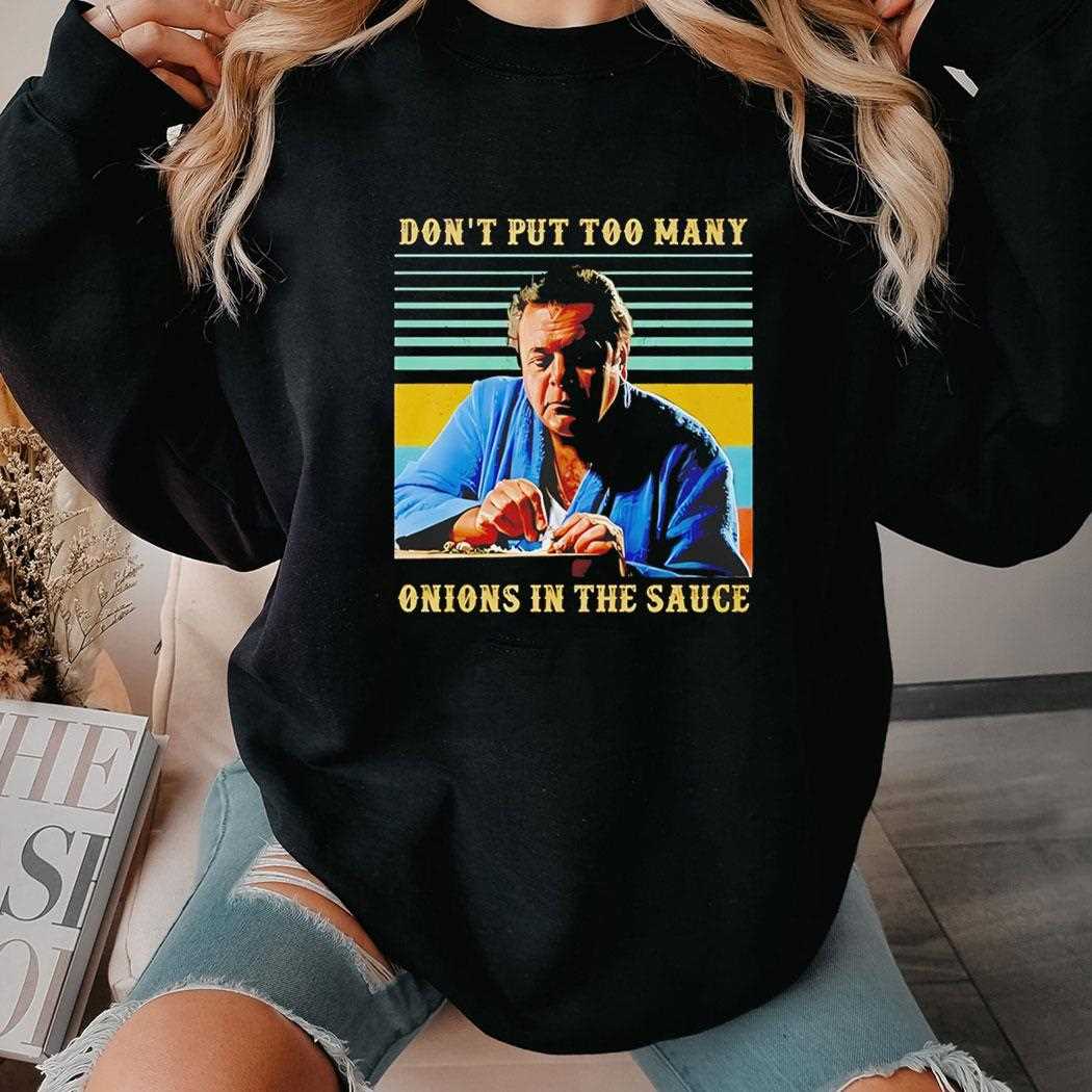 Paulie Cicero Dont Put Too Many Onions In The Sauce Tee Paulie Cicero Dont Put Too Many Onions In The Sauce Tee
