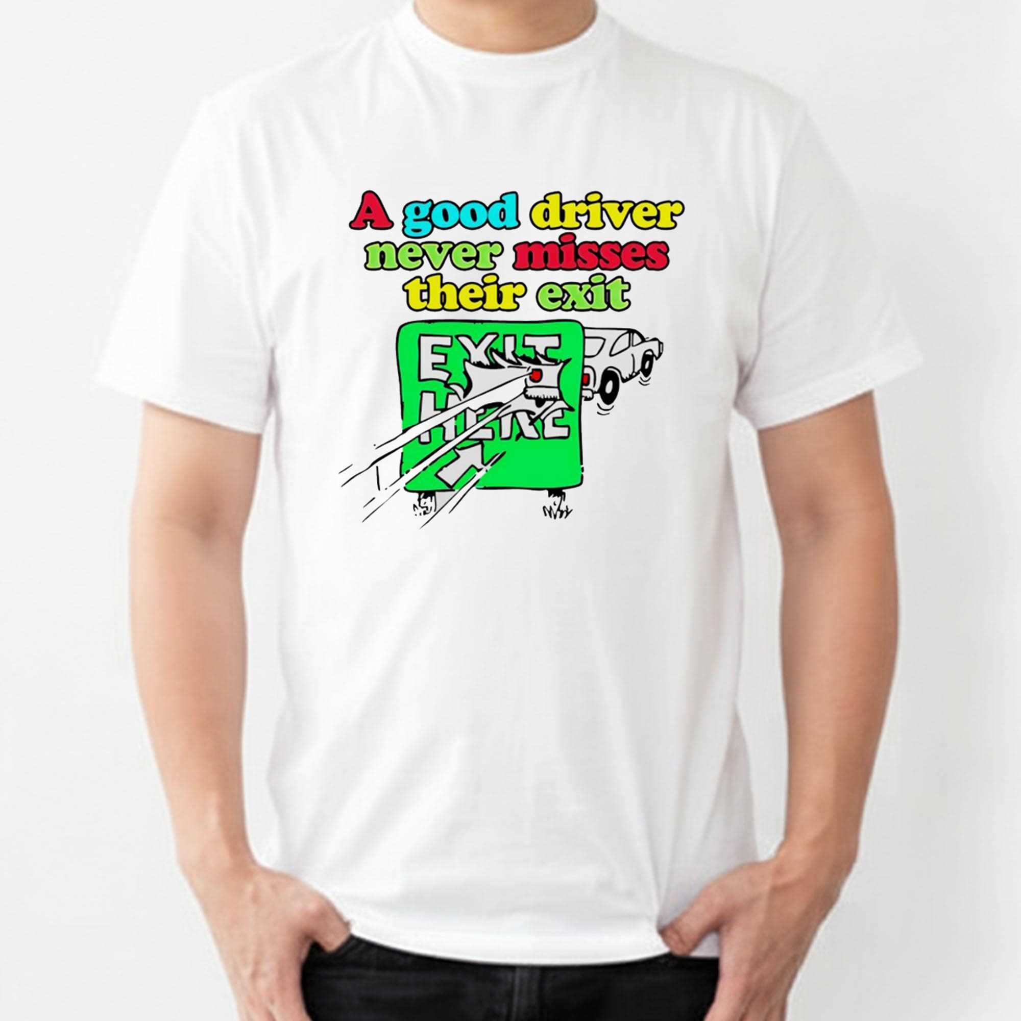A Good Driver Never Misses Their Exit Tee A Good Driver Never Misses Their Exit Tee