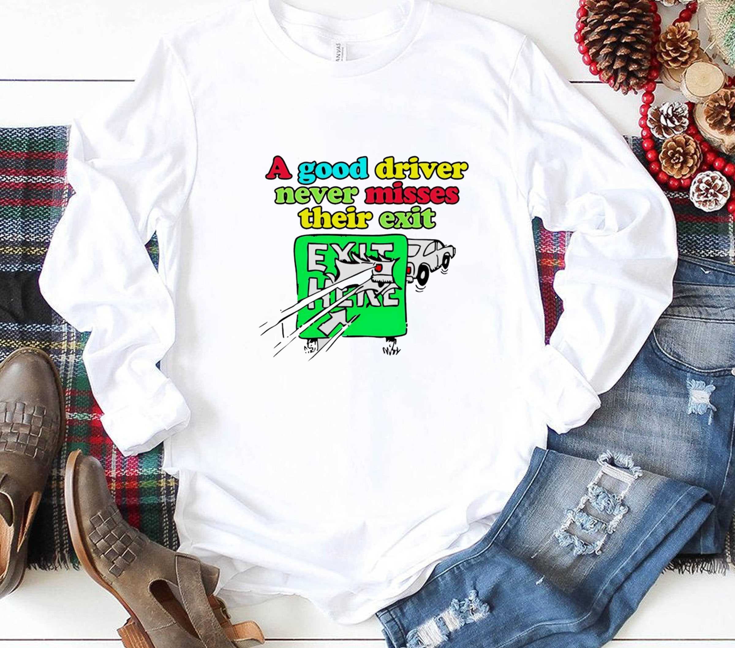 A Good Driver Never Misses Their Exit Tee A Good Driver Never Misses Their Exit Tee