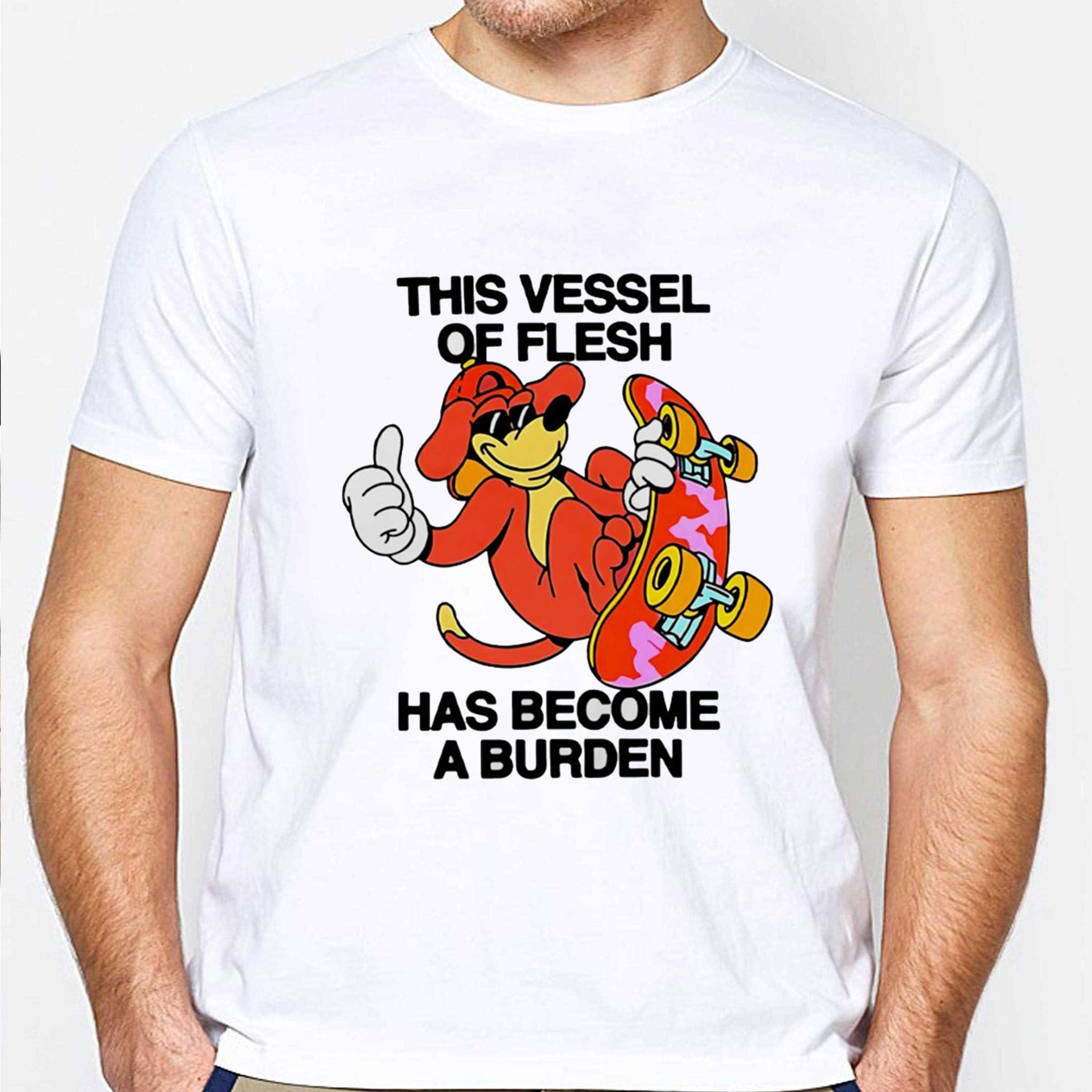 Dog This Vessel Of Flesh Has Become A Burden Tee Dog This Vessel Of Flesh Has Become A Burden Tee