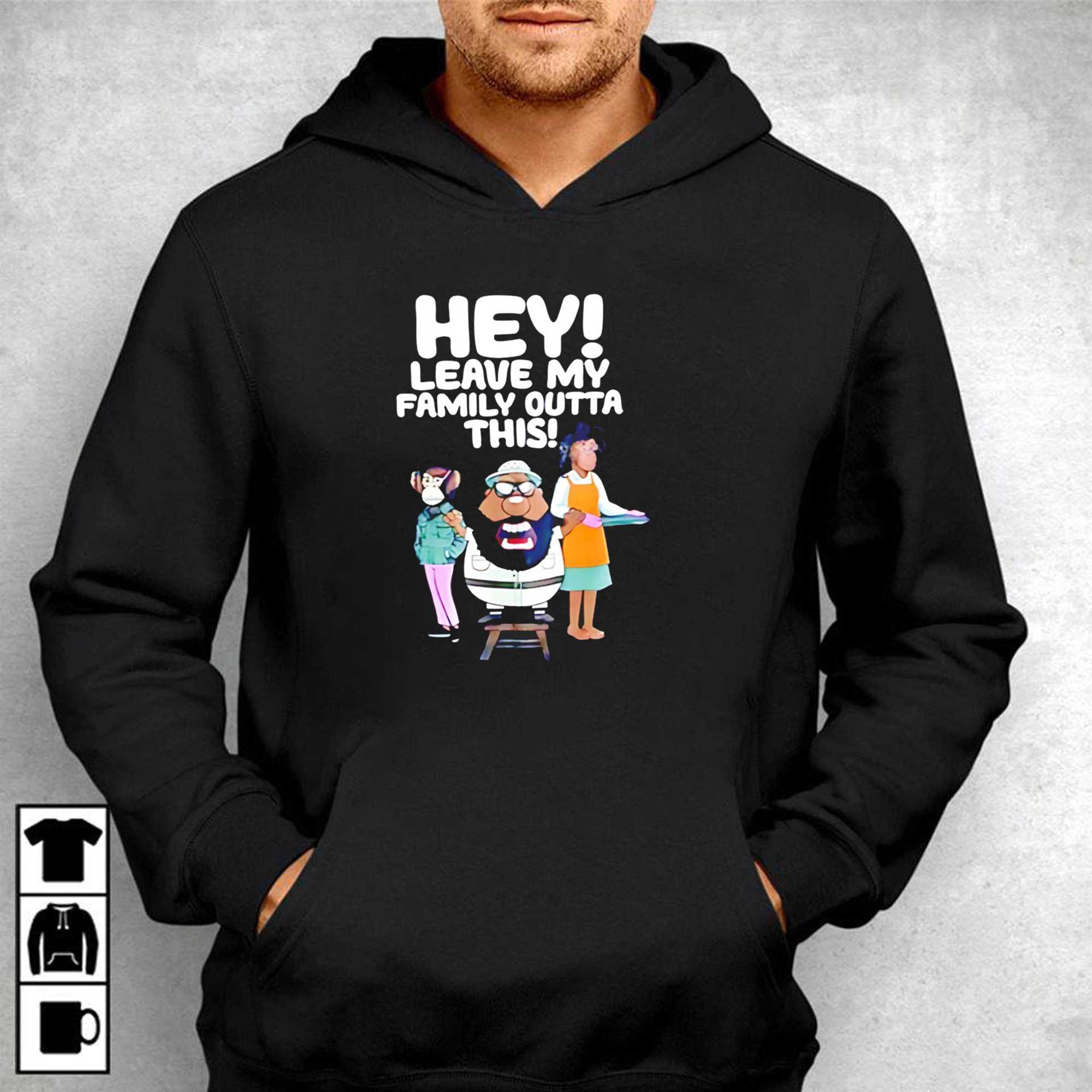 Hey Leave My Family Outta This Tee Hey Leave My Family Outta This Tee