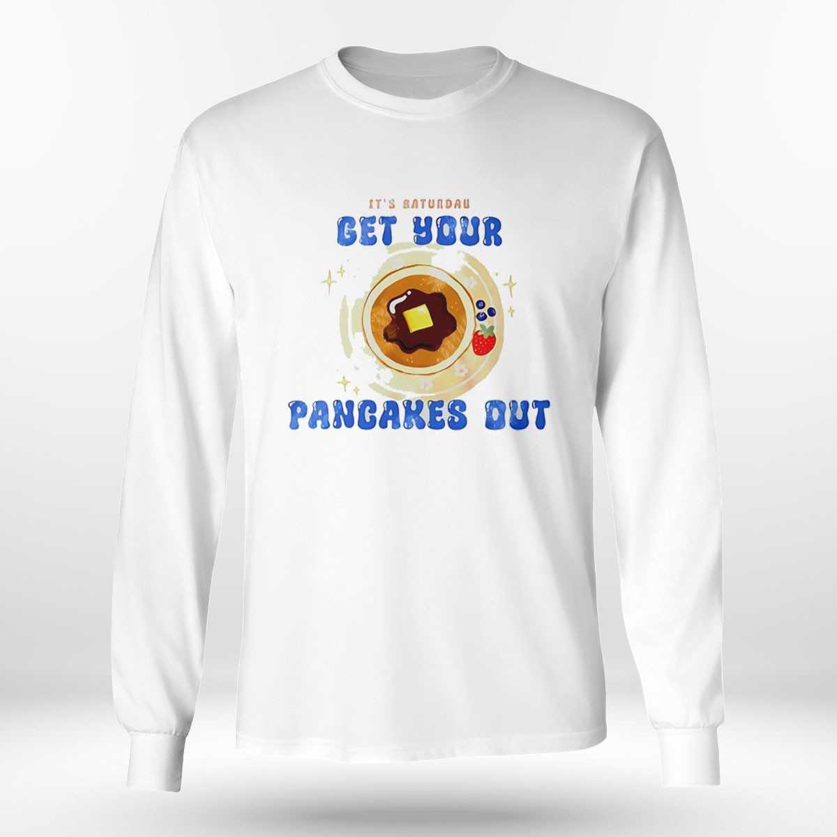 Its Baturdas Get Your Pancakes Out Tee Its Baturdas Get Your Pancakes Out Tee