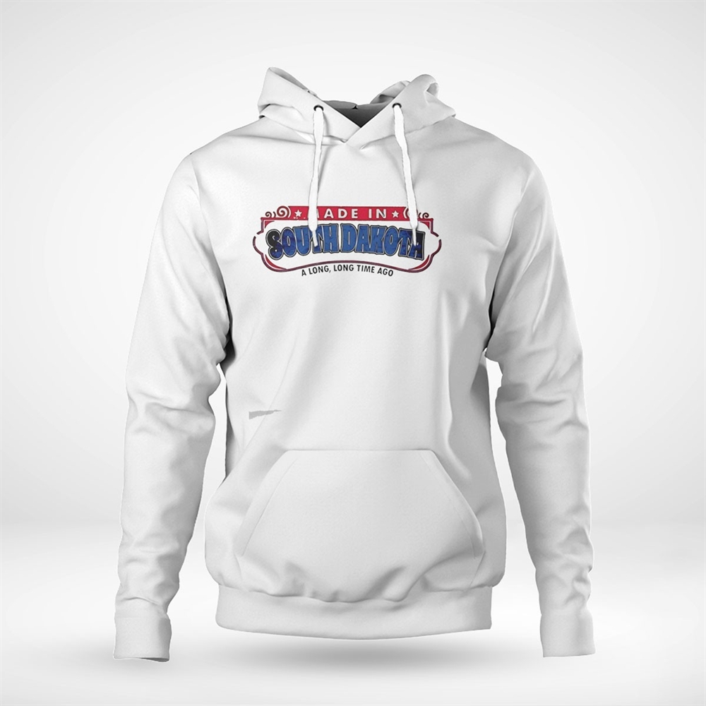 Made In South Dakota A Long Long Time Ago Tee Made In South Dakota A Long Long Time Ago Tee