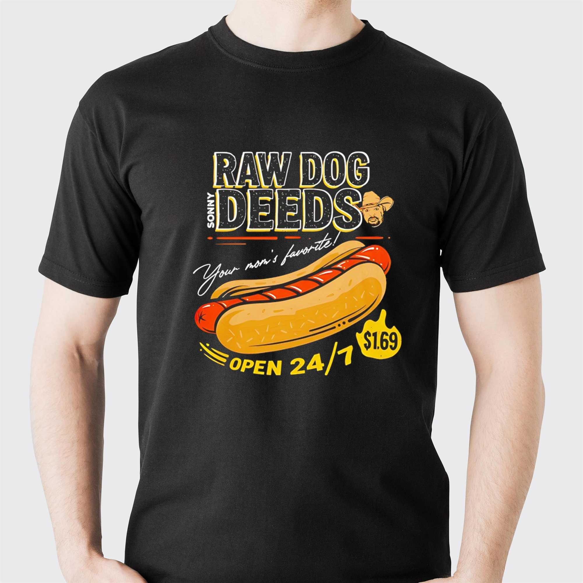Sonny Raw Dog Deeds Your Moms Favorite Tee Sonny Raw Dog Deeds Your Moms Favorite Tee
