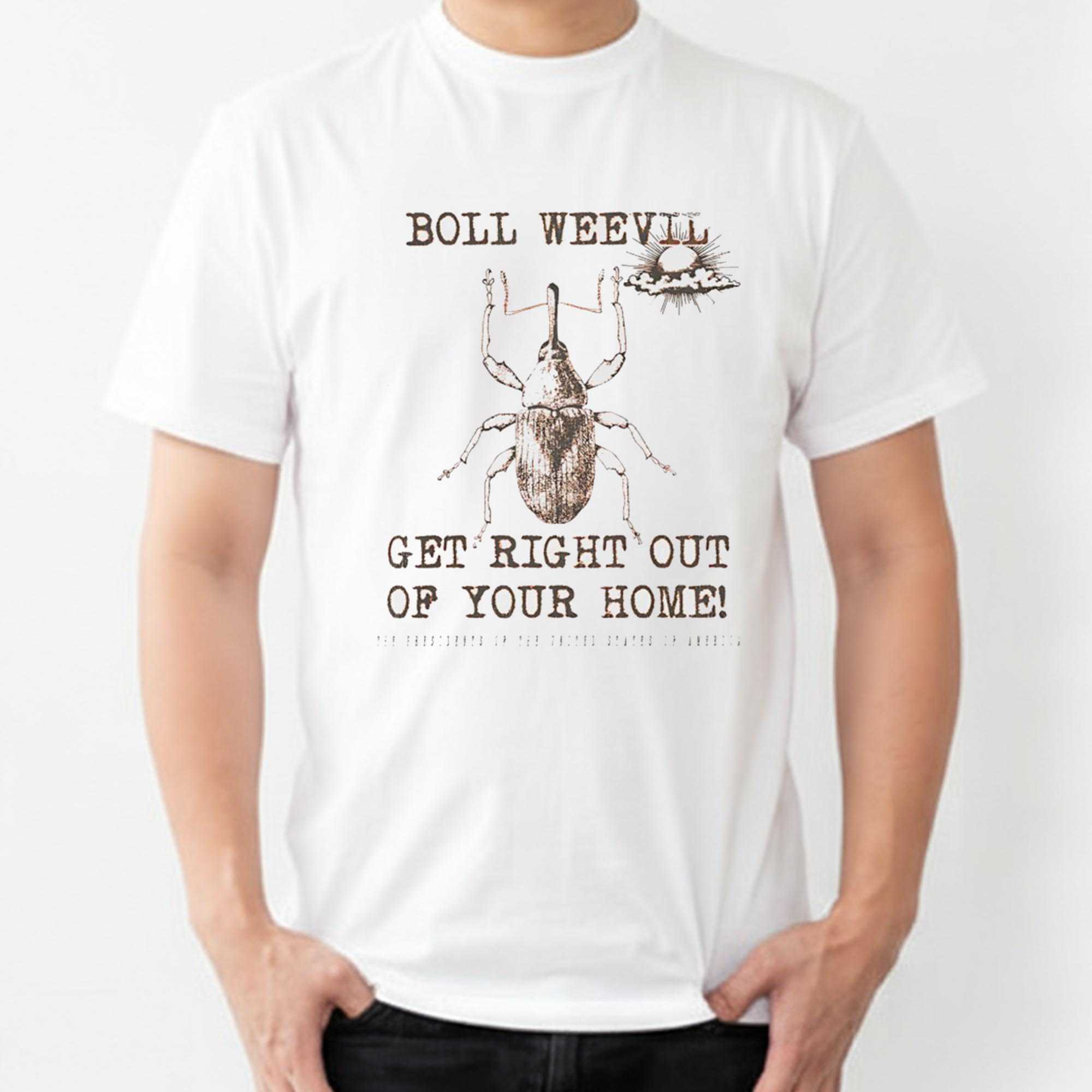 Boll Weevil Get Right Out Of Your Home Tee Boll Weevil Get Right Out Of Your Home Tee